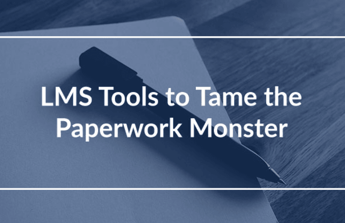 LMS Tools to Tame the Paperwork Monster